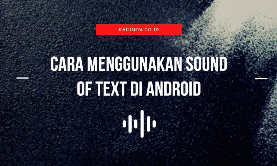 Cara Menggunakan Sound Of Text Di Hp Android