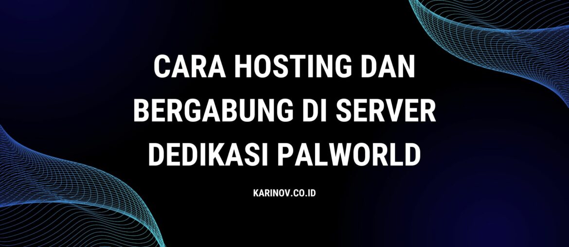 Cover Cara Hosting Dan Bergabung Di Server Dedikasi Palworld