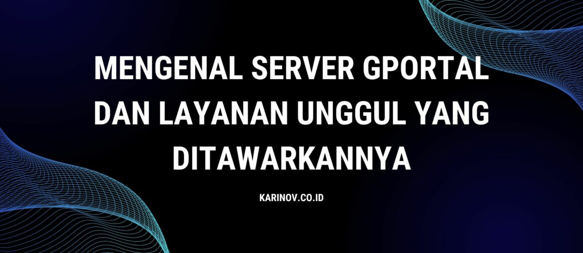 Cover Mengenal Server Gportal Dan Layanan Unggul Yang Ditawarkannya